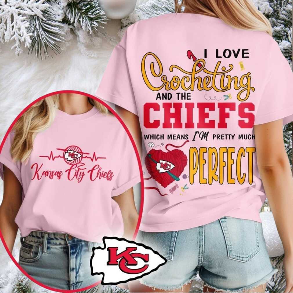 Kansas City Chiefs NFL I Love Crocheting And The Which Means I’m Pretty Much Perfect Shirt