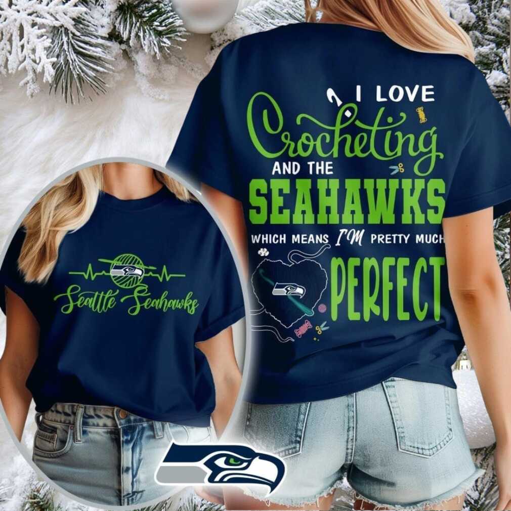 Seattle Seahawks NFL I Love Crocheting And The Which Means I’m Pretty Much Perfect Shirt