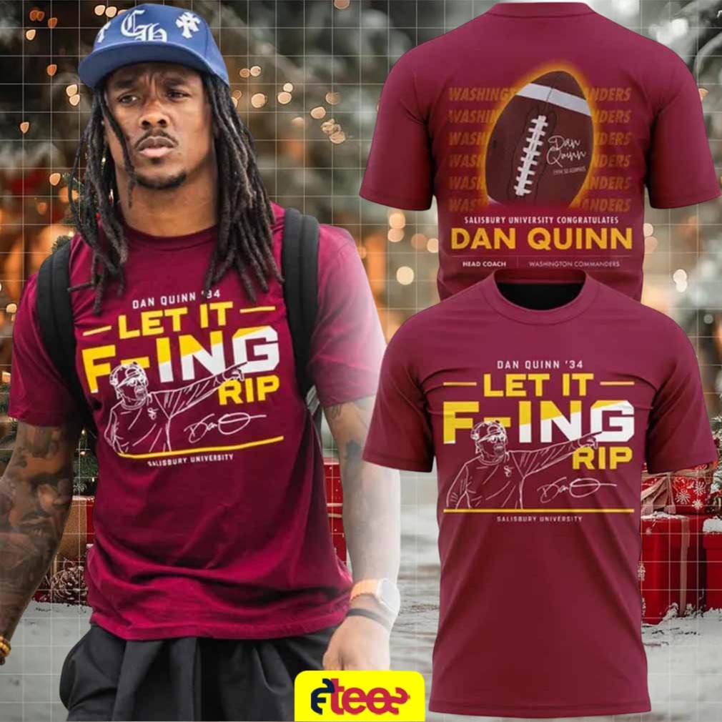 Washington Commanders Dan Quinn ’34 Let It F ing Rip Salisbury University 2 sided t shirt Washington Commanders Dan Quinn ’34 Let It F ing Rip Salisbury University 2 sided t shirt