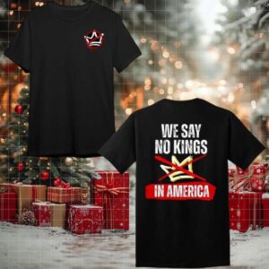 We Say No Kings In America 2025 New Two Sided Shirt