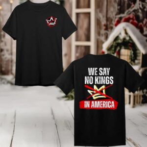 We Say No Kings In America 2025 New Two Sided Shirt