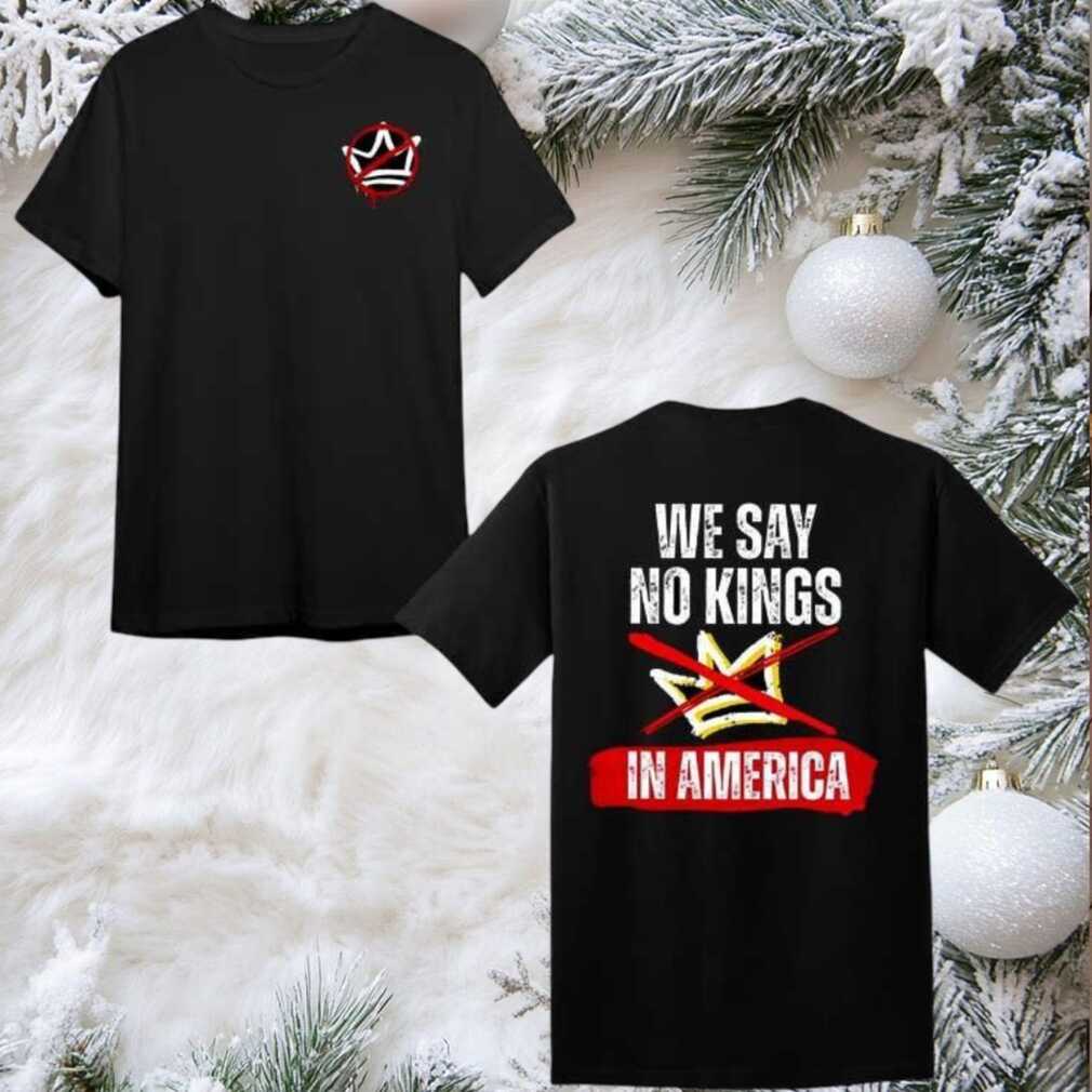 We Say No Kings In America 2025 New Two Sided Shirt We Say No Kings In America 2025 New Two Sided Shirt