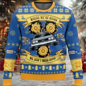 Where We’re Going We Don’t Need Road Ugly Christmas Sweater Where We’re Going We Don’t Need Road Ugly Christmas Sweater