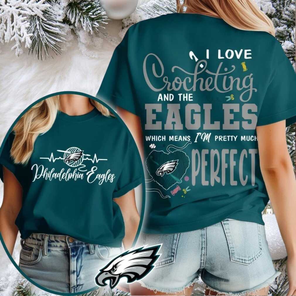 Philadelphia Eagles NFL I Love Crocheting And The Which Means I’m Pretty Much Perfect Shirt Philadelphia Eagles NFL I Love Crocheting And The Which Means I’m Pretty Much Perfect Shirt