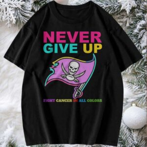 Never Give Up All Cancer Awareness T Shirt