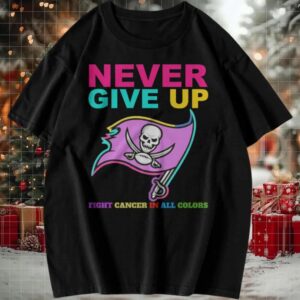Never Give Up All Cancer Awareness T Shirt