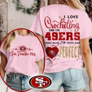 San Francisco 49ers NFL I Love Crocheting And The Which Means I’m Pretty Much Perfect Shirt