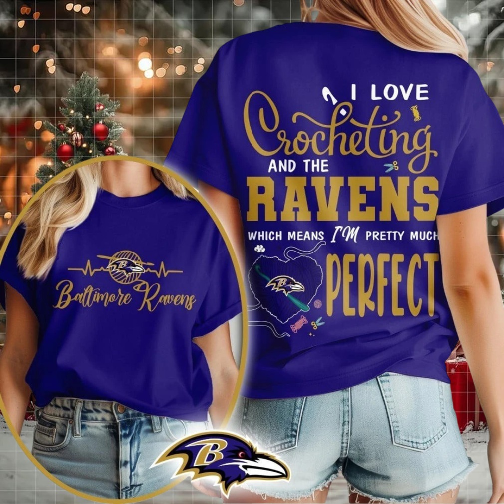 Baltimore Ravens NFL I Love Crocheting And The Which Means I’m Pretty Much Perfect Shirt