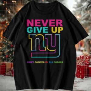 New York Giants Never Give Up Fight Cancer in All Colors T Shirt