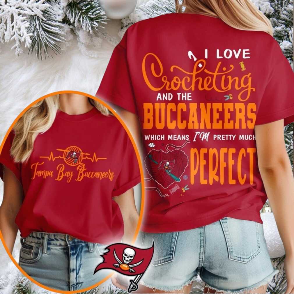 Tampa Bay Buccaneers NFL I Love Crocheting And The Which Means I’m Pretty Much Perfect Shirt