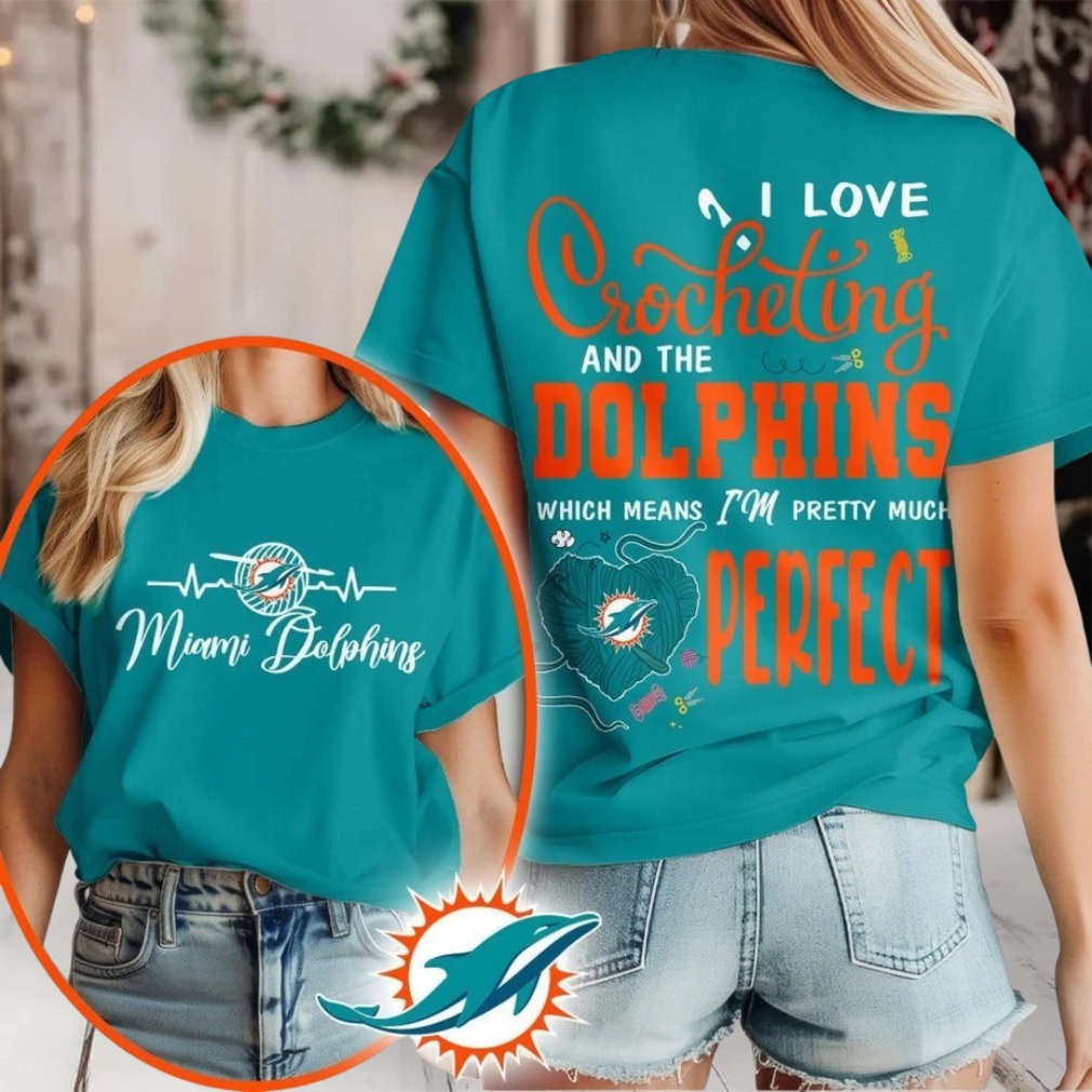Miami Dolphins NFL I Love Crocheting And The Which Means I’m Pretty Much Perfect Shirt Miami Dolphins NFL I Love Crocheting And The Which Means I’m Pretty Much Perfect Shirt