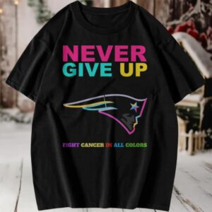 New England Patriots NFL Never Give Up Fight Cancer In All Colors Shirt