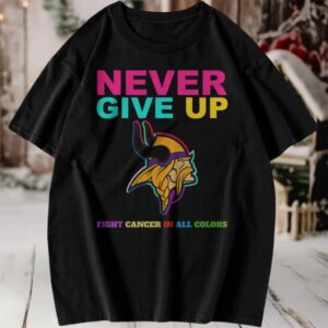Minnesota Vikings Never Give Up T Shirt
