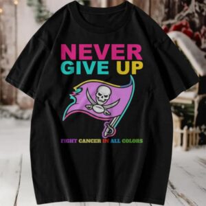 Never Give Up All Cancer Awareness T Shirt