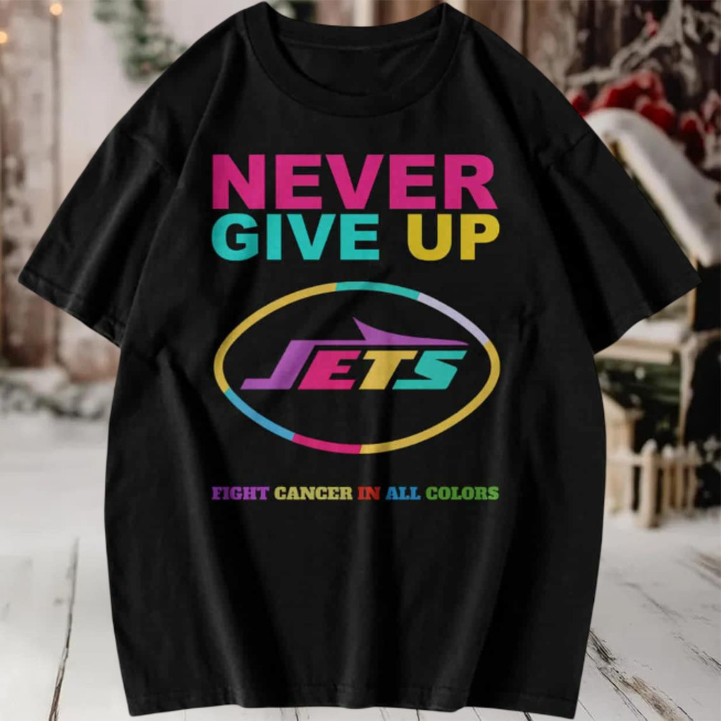 New York Jets Never Give Up Fight Cancer in All Colors T shirt New York Jets Never Give Up Fight Cancer in All Colors T shirt