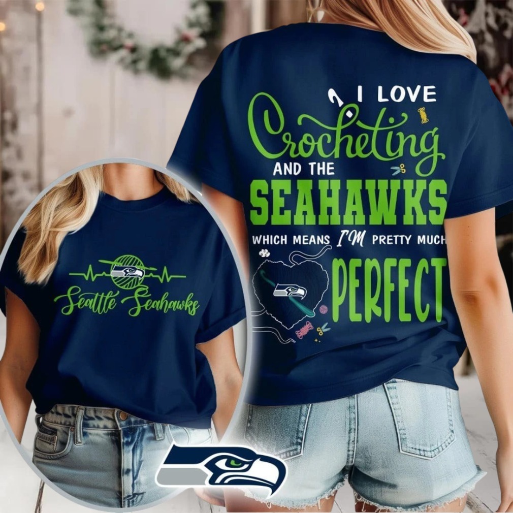 Seattle Seahawks NFL I Love Crocheting And The Which Means I’m Pretty Much Perfect Shirt Seattle Seahawks NFL I Love Crocheting And The Which Means I’m Pretty Much Perfect Shirt