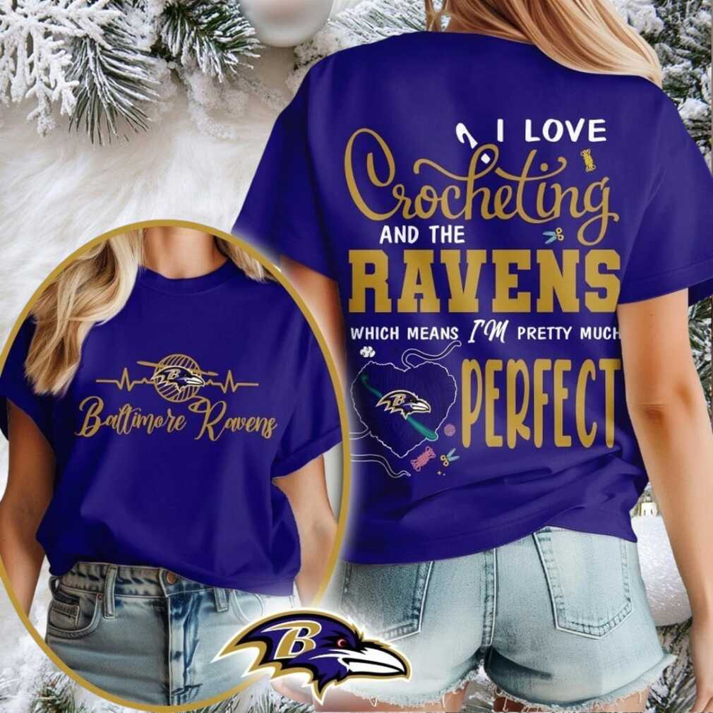 Baltimore Ravens NFL I Love Crocheting And The Which Means I’m Pretty Much Perfect Shirt