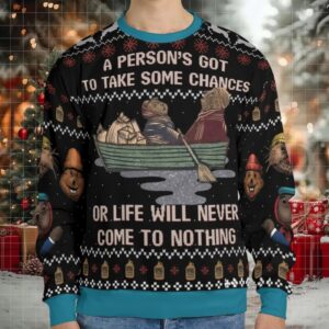 A person's got to take some chances Ugly Christmas Sweatshirt