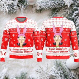 Bob’s Burgers I Don’t Appreciate Your Lack Of Sarcasm Ugly Sweater