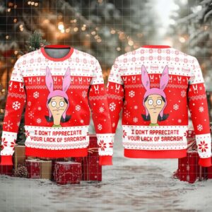 Bob’s Burgers I Don’t Appreciate Your Lack Of Sarcasm Ugly Sweater
