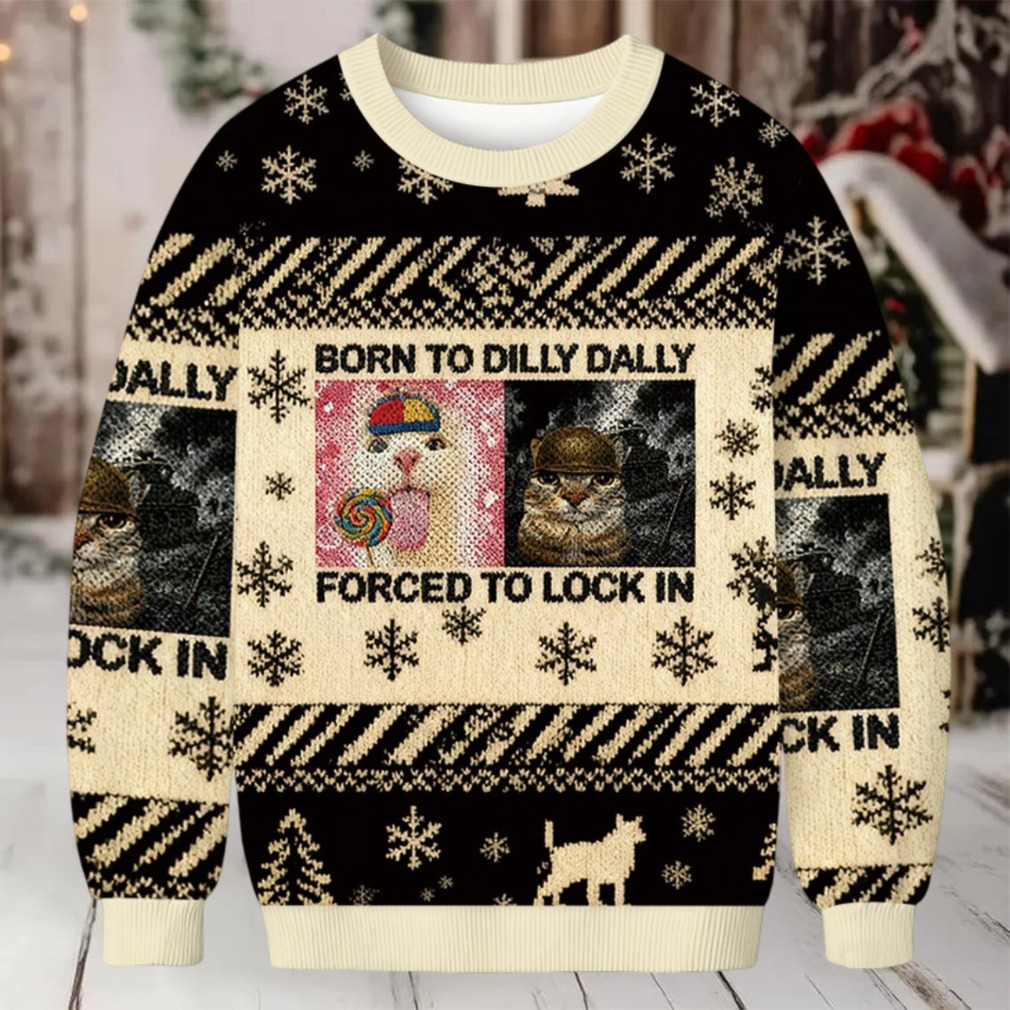Born to Dilly Dally Funny Cat Meme Christmas Ugly Sweatshirt