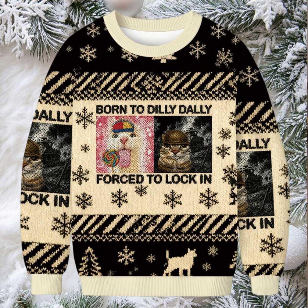 Born to Dilly Dally Funny Cat Meme Christmas Ugly Sweatshirt Born to Dilly Dally Funny Cat Meme Christmas Ugly Sweatshirt