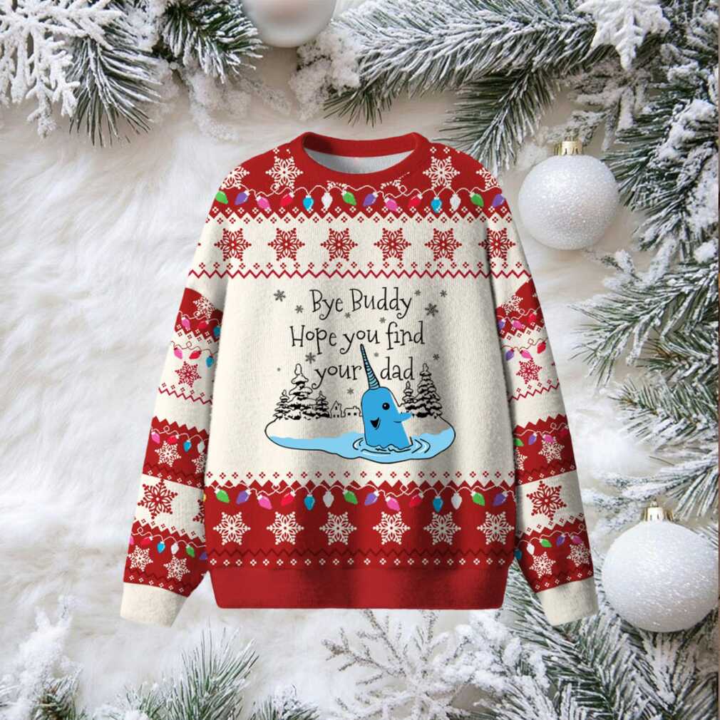 Bye Buddy Hope You Find Your Dad Christmas Ugly Sweater Bye Buddy Hope You Find Your Dad Christmas Ugly Sweater