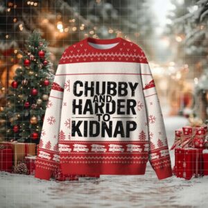 Chubby And Harder To Kidnap Ugly Sweater Chubby And Harder To Kidnap Ugly Sweater
