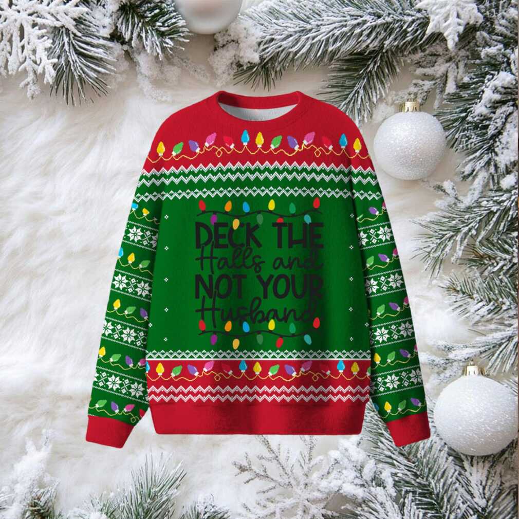 Deck The Halls And Not Your Husband Ugly Sweater Deck The Halls And Not Your Husband Ugly Sweater