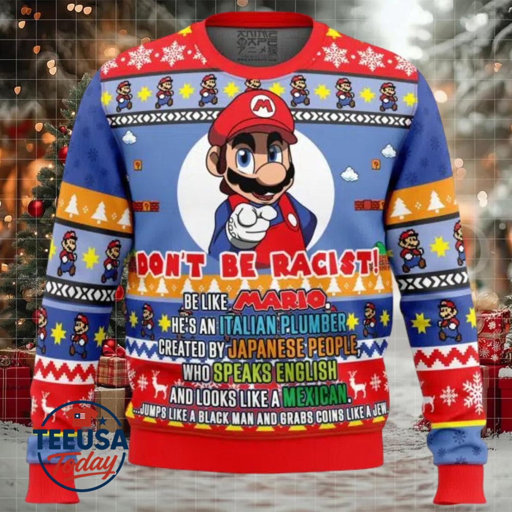 Don’t Be Racist Be Like Mario Super Mario Bros. Ugly Christmas Sweater