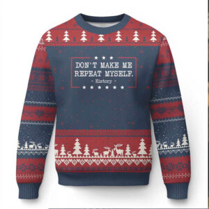 Don’t Make Me Repeat Myself History Teacher Ugly Christmas Sweater