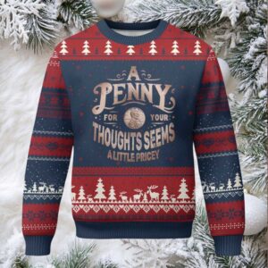 Funny A Penny For Your Thought Seems A Little Pricey Ugly Christmas Sweater