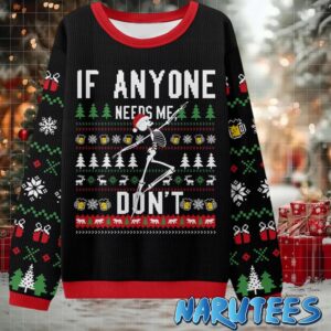 If Anyone Needs Me Don’t Ugly Christmas Sweater